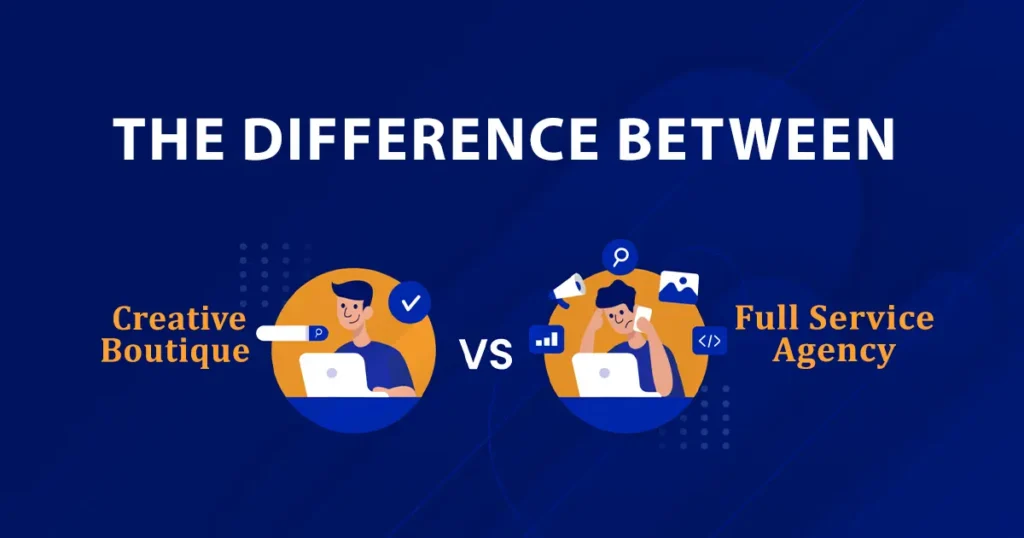 Difference Between a Full Service Agency and Creative Boutique