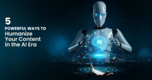 Humanize Your Content in the AI Era